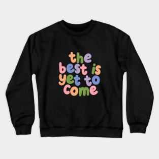 The Best is Yet To Come by The Motivated Type in Orange Green Purple and Pink Crewneck Sweatshirt